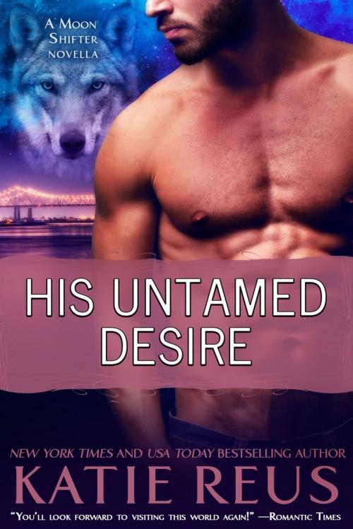 Cover of the book His Untamed Desire by Katie Reus, KR Press, LLC