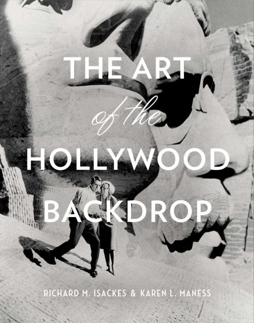 Cover of the book The Art of the Hollywood Backdrop by Karen L. Maness, Richard M. Isackes, Regan Arts.