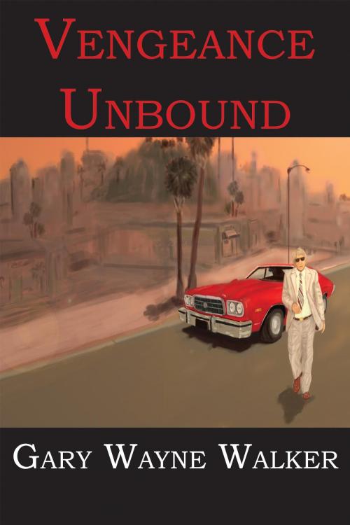 Cover of the book Vengeance Unbound by Gary Wayne Walker, HBE Publishing