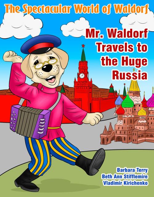 Cover of the book The Spectacular World of Waldorf: Mr. Waldorf Travels to the Huge Russia by Barbara Terry, Waldorf Publishing