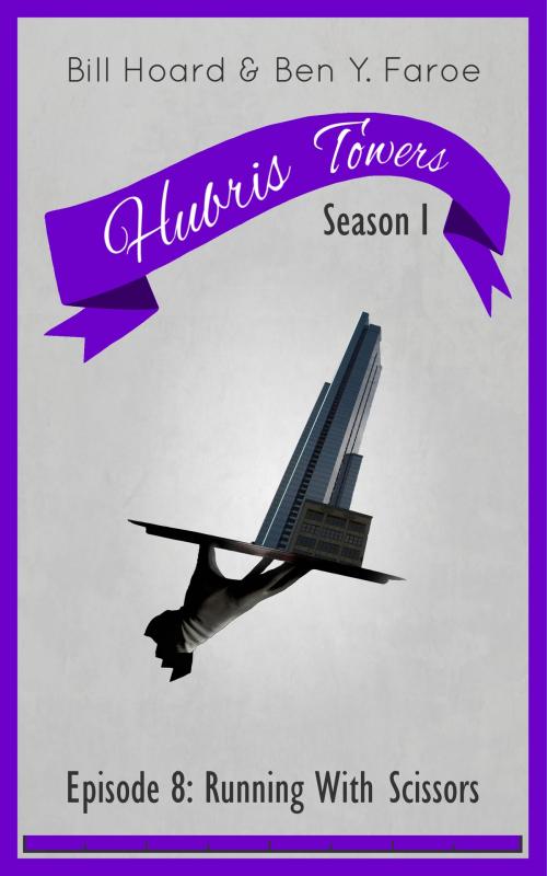 Cover of the book Hubris Towers Season 1, Episode 8 by Ben Y. Faroe, Bill Hoard, Clickworks Press