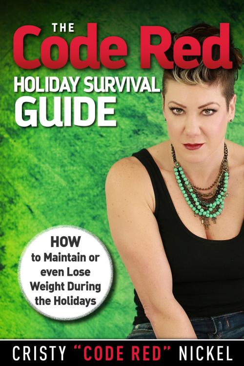 Cover of the book The Code Red Holiday Survival Guide: How to Maintain or Even Lose Weight During the Holidays by Cristy "Code Red" Nickel, Thanet House Publishing