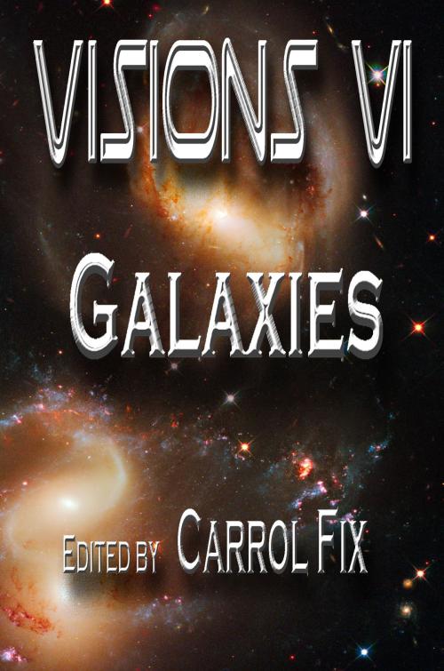 Cover of the book Visions VI: Galaxies by Carrol Fix, Lillicat Publishers