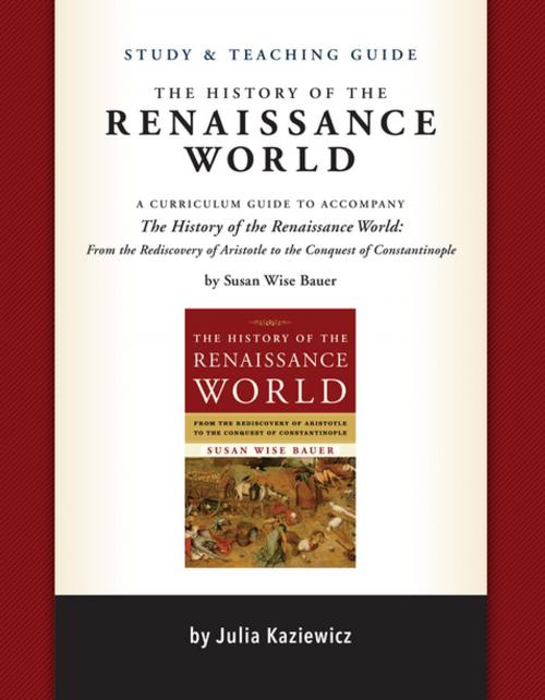 Cover of the book Study and Teaching Guide for The History of the Renaissance World by Julia Kaziewicz, Sarah Park, Susan Wise Bauer, Madelaine Wheeler, The Well-Trained Mind Press