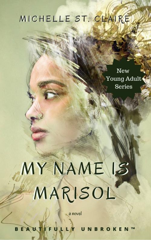 Cover of the book My Name is Marisol by Michelle St. Claire, Michelle St. Claire