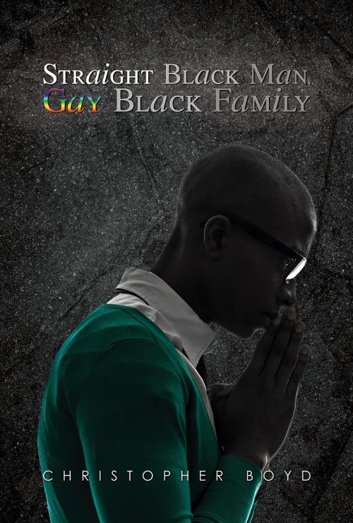 Cover of the book Straight Black Man, Gay Black Family by Christopher Boyd, Green Ivy