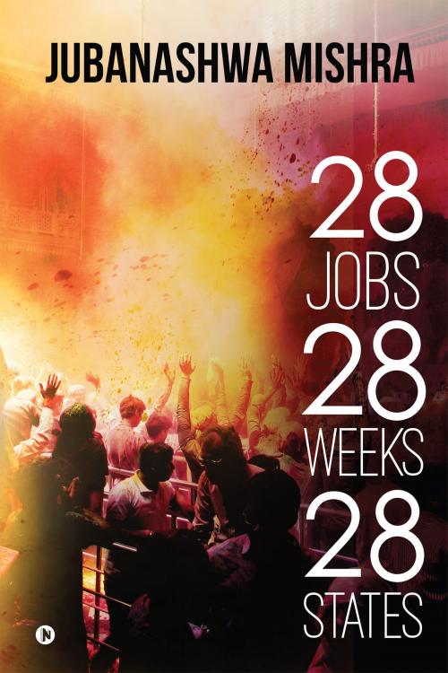 Cover of the book 28 Jobs 28 Weeks 28 States by Jubanashwa Mishra, Notion Press
