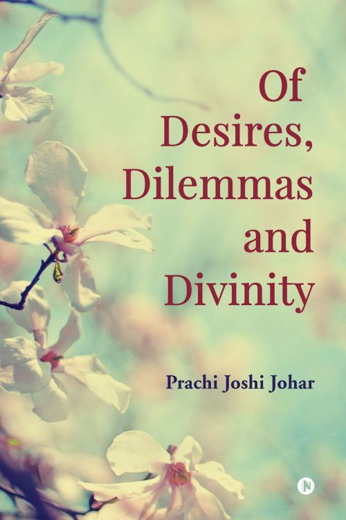 Cover of the book Of Desires, Dilemmas and Divinity by Prachi Joshi Johar, Notion Press