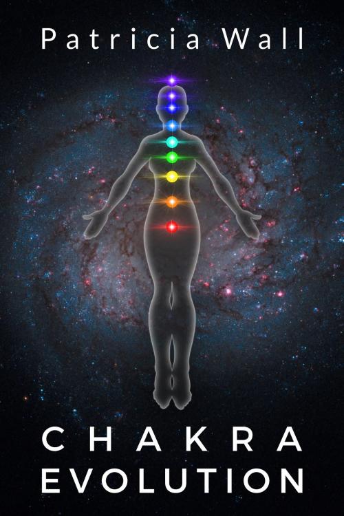 Cover of the book Chakra Evolution by Patricia Wall, Patricia Wall