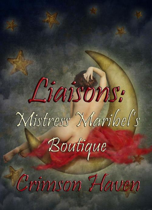 Cover of the book Liaisons: Mistress Maribel's Boutique by Crimson Haven, MJL Evans