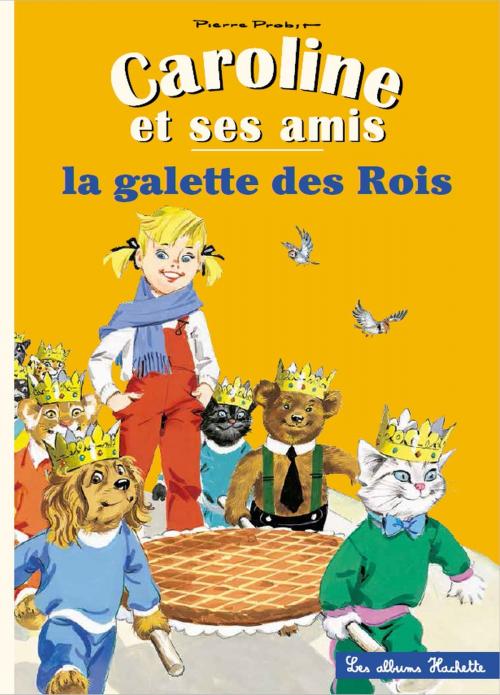 Cover of the book Caroline et ses amis - La galette des rois by Pierre Probst, Hachette Enfants