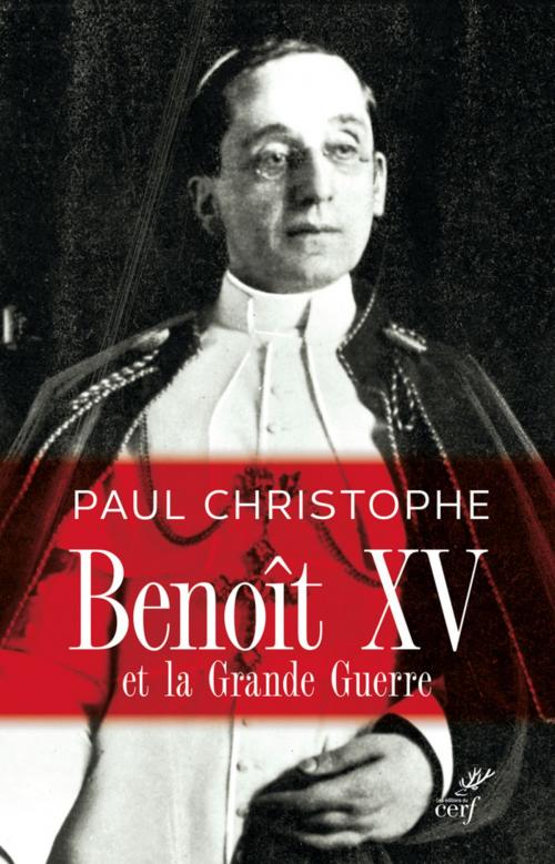 Cover of the book Benoît XV et la Grande Guerre by Paul Christophe, Editions du Cerf