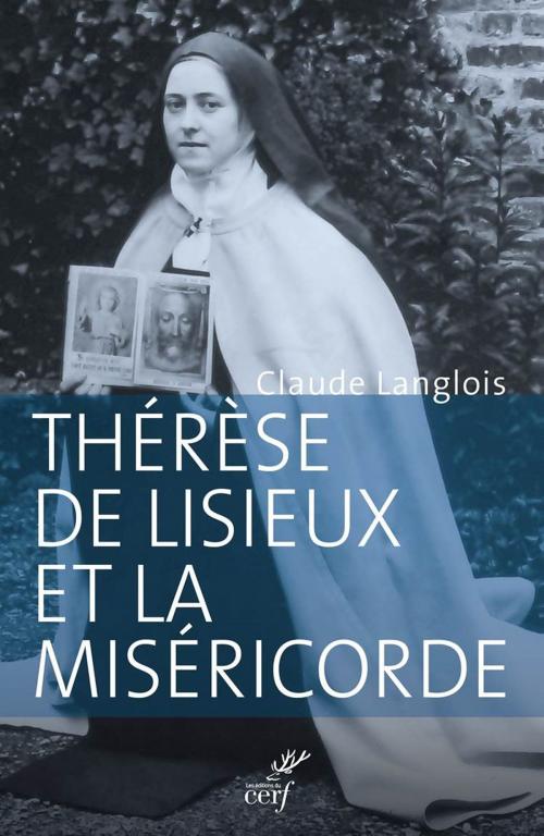 Cover of the book Thérèse de Lisieux et la miséricorde by Claude Langlois, Editions du Cerf