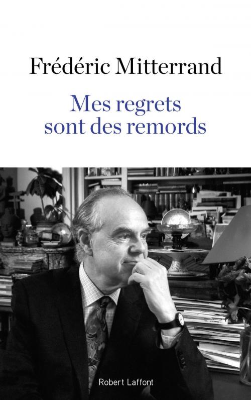 Cover of the book Mes regrets sont des remords by Frédéric MITTERRAND, Groupe Robert Laffont