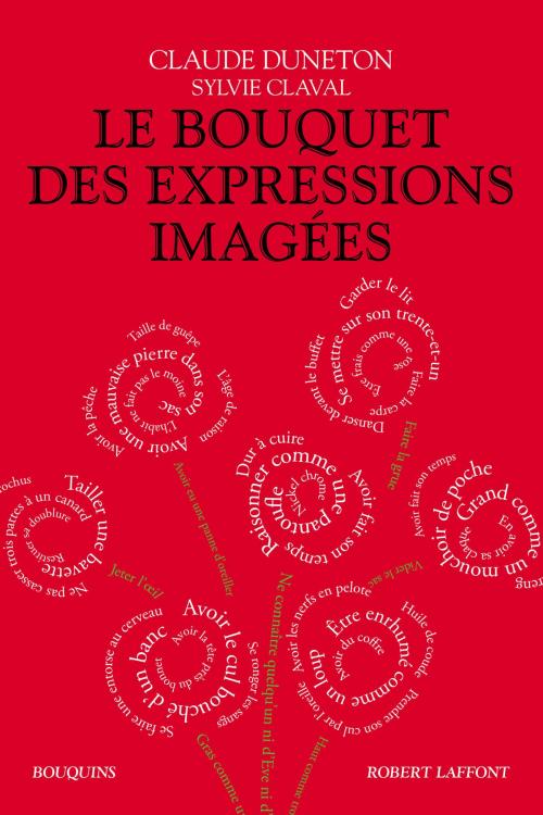 Cover of the book Le Bouquet des expressions imagées by Sylvie CLAVAL, Claude DUNETON, Groupe Robert Laffont