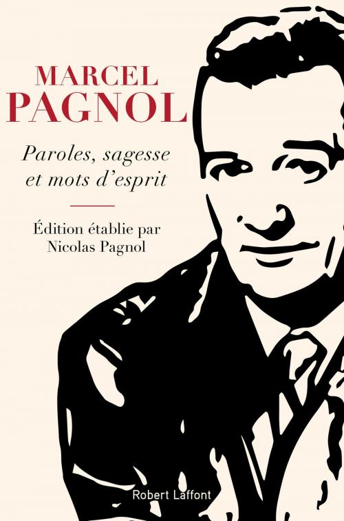 Cover of the book Paroles, sagesse et mots d'esprit by Marcel PAGNOL, Nicolas PAGNOL, Groupe Robert Laffont