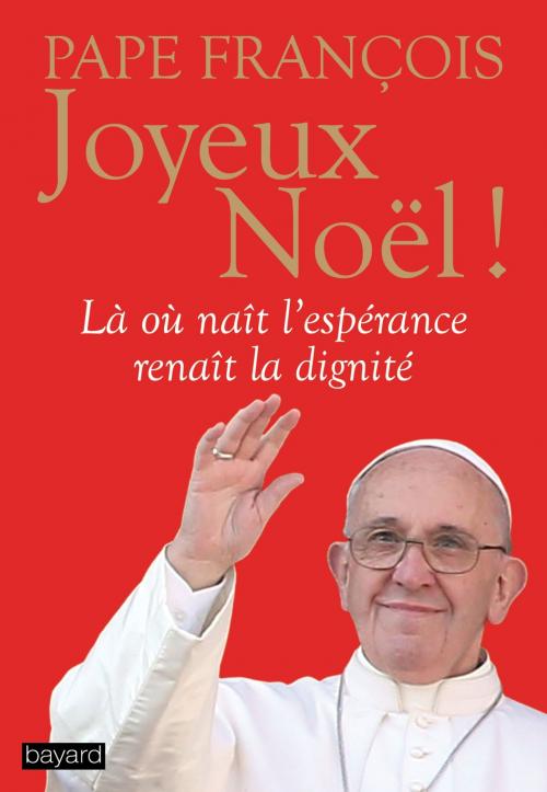 Cover of the book Joyeux Noël ! by Pape François, Bayard Culture