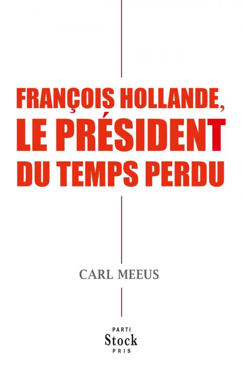 Cover of the book François Hollande, le président du temps perdu by Carl Meeus, Stock