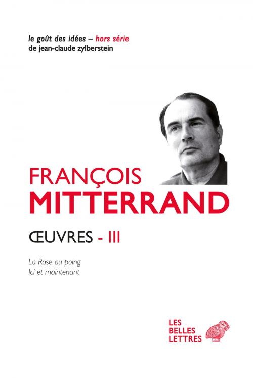 Cover of the book Œuvres III by François Mitterrand, Georges Saunier, Pierre-Emmanuel Guigo, Les Belles Lettres