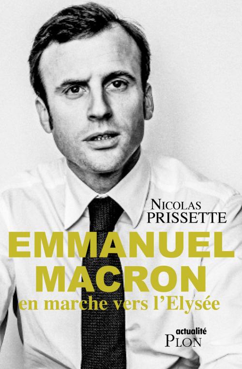 Cover of the book Emmanuel Macron, en marche vers l'Elysée by Nicolas PRISSETTE, Place des éditeurs