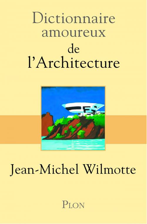 Cover of the book Dictionnaire amoureux de l'architecture by Bernard OUDIN, Place des éditeurs
