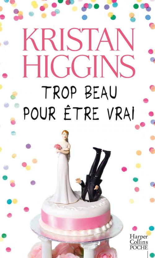 Cover of the book Trop beau pour être vrai by Kristan Higgins, HarperCollins