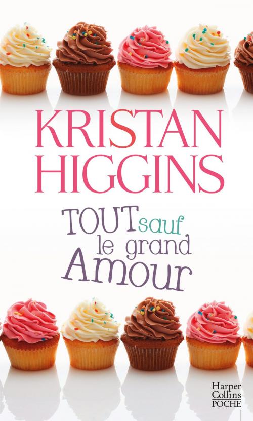Cover of the book Tout sauf le grand amour by Kristan Higgins, HarperCollins