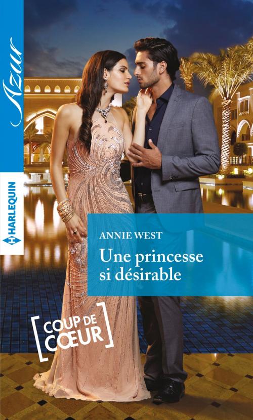Cover of the book Une princesse si désirable by Annie West, Harlequin