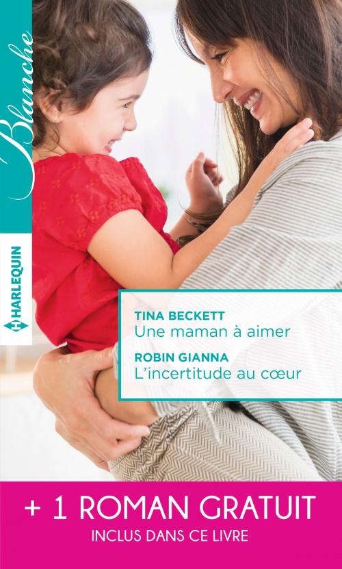 Cover of the book Une maman à aimer - L'incertitude au coeur - Un très séduisant médecin by Tina Beckett, Robin Gianna, Melanie Milburne, Harlequin