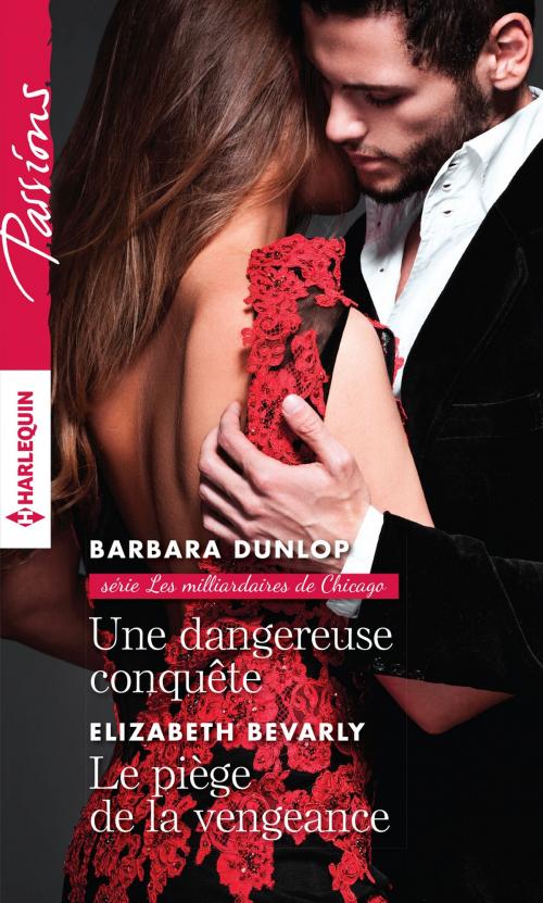 Cover of the book Une dangereuse conquête - Le piège de la vengeance by Barbara Dunlop, Elizabeth Bevarly, Harlequin