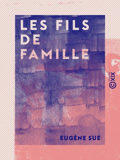 Cover of the book Les Fils de famille by Eugène Sue, Collection XIX
