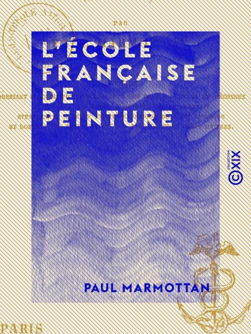 Cover of the book L'École française de peinture - 1789-1830 by Paul Marmottan, Collection XIX