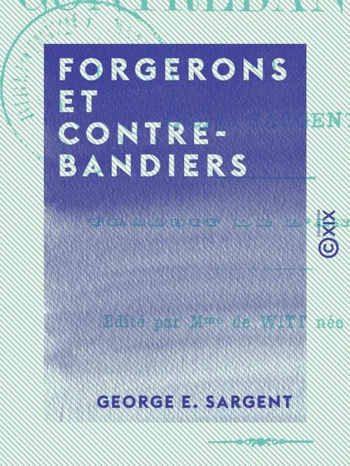 Cover of the book Forgerons et Contrebandiers by George E. Sargent, Henriette de Witt, Collection XIX