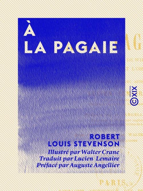 Cover of the book À la pagaie - Sur l'Escaut, le canal de Willbrocke, la Sambre et l'Oise by Robert Louis Stevenson, Collection XIX