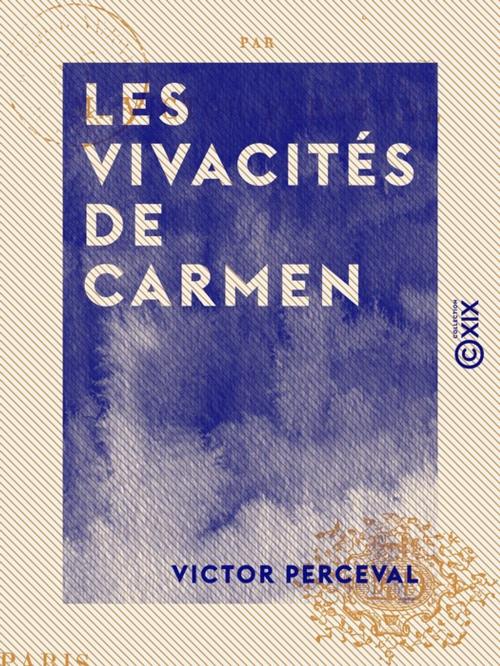 Cover of the book Les Vivacités de Carmen by Victor Perceval, Collection XIX