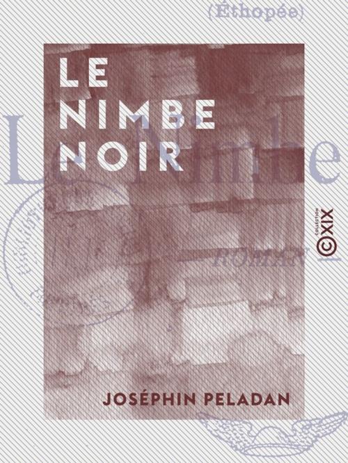 Cover of the book Le Nimbe noir - Roman by Joséphin Peladan, Collection XIX