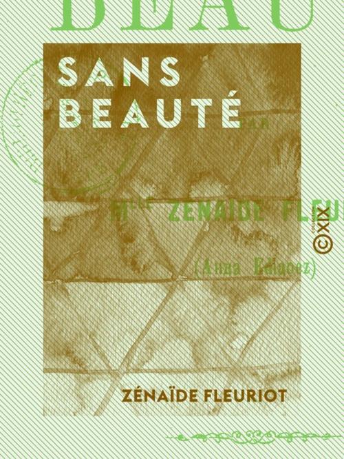Cover of the book Sans beauté by Zénaïde Fleuriot, Collection XIX