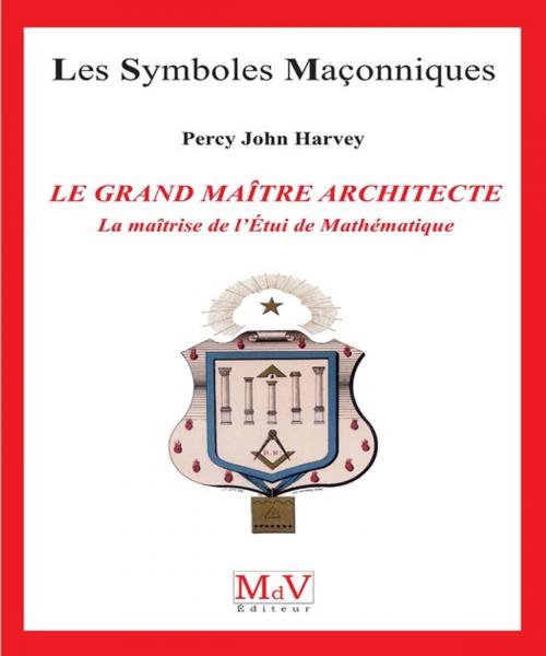 Cover of the book N.72 Le grand maître architecte, la maîtrise de l'étui de mathématiques by John Percy Harvey, MDV - la maison de vie