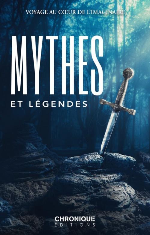 Cover of the book Mythes et Légendes by Éditions Chronique, Éditions Chronique