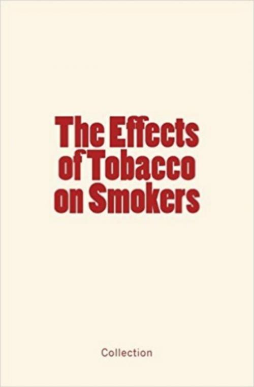 Cover of the book The Effects of Tobacco on Smokers by . Collection, Editions Le Mono