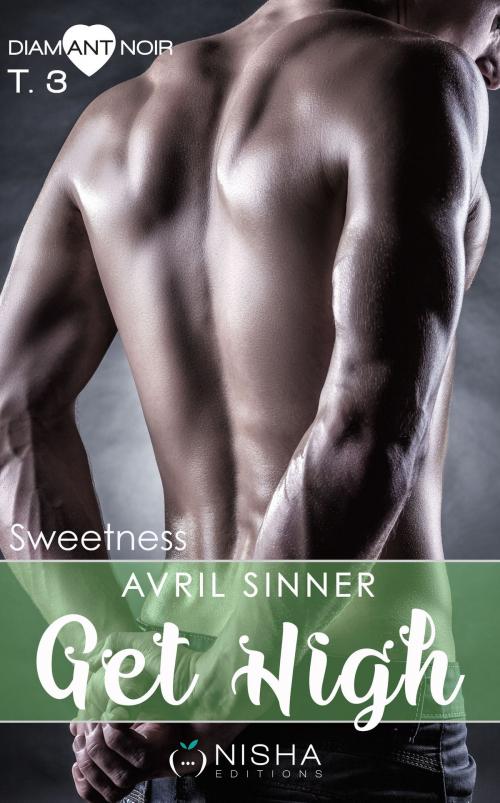 Cover of the book Get High Sweetness - tome 3 by Avril Sinner, LES EDITIONS DE L'OPPORTUN