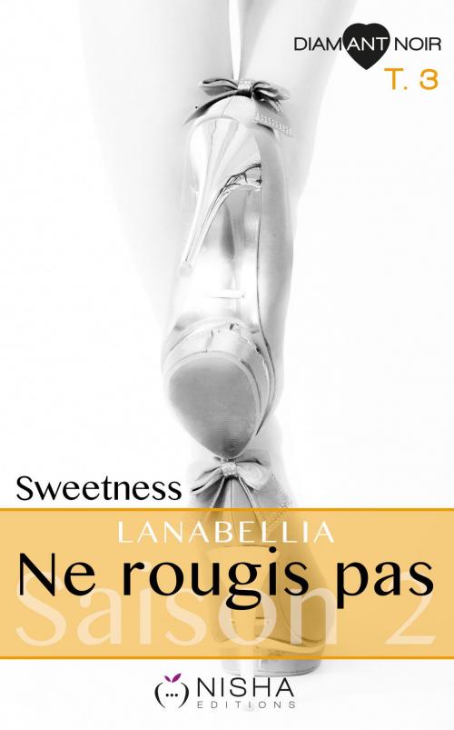 Cover of the book Ne rougis pas Sweetness - Saison 2 tome 3 by Lanabellia, LES EDITIONS DE L'OPPORTUN