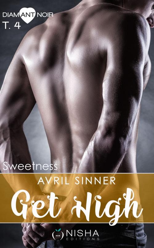 Cover of the book Get High Sweetness - tome 4 by Avril Sinner, LES EDITIONS DE L'OPPORTUN