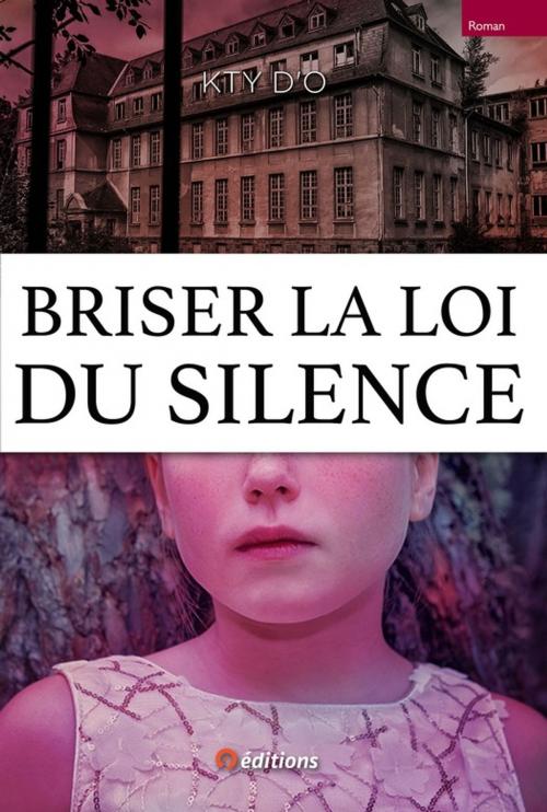 Cover of the book Briser la loi du silence by Kty d'O, 9 éditions