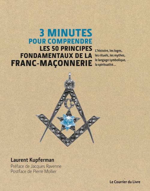 Cover of the book 3 minutes pour comprendre les 50 principes fondamentaux de la Franc-maçonnerie by Laurent Kupferman, Pierre Mollier, Jacques Ravenne, Le Courrier du Livre