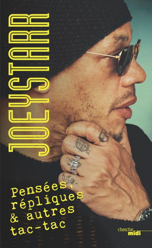 Cover of the book Pensées, répliques & autres tac-tac by JoeyStarr, Cherche Midi