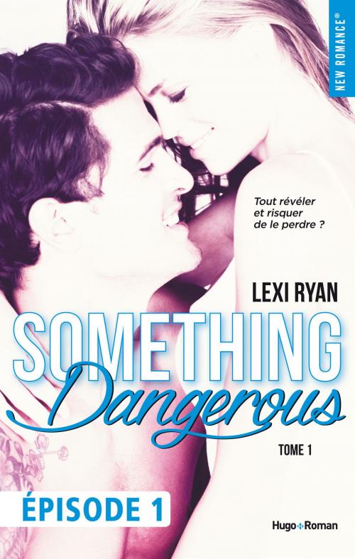 Cover of the book Reckless & Real Something dangerous Episode 1 - tome 1 by Lexi Ryan, Hugo Publishing