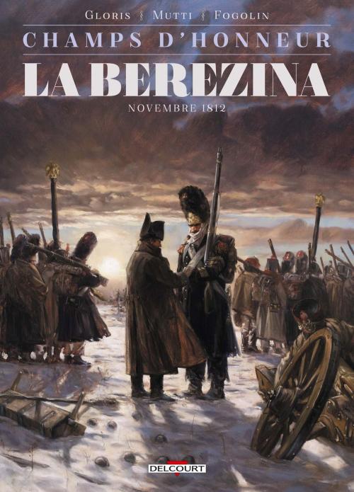 Cover of the book Champs d'honneur - La Bérézina by Thierry Gloris, Andrea Mutti, Delcourt