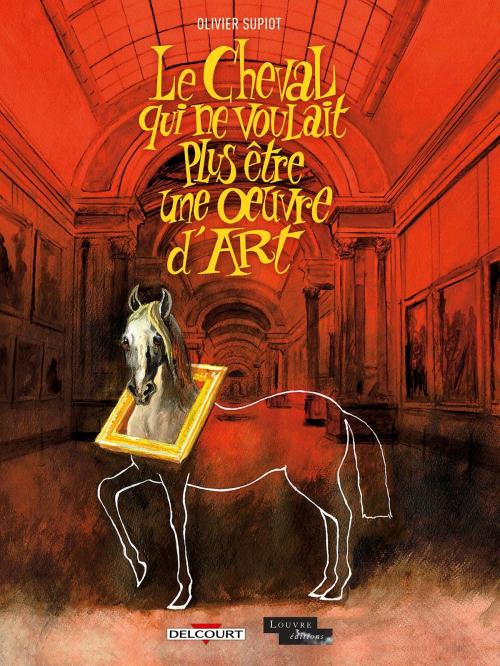 Cover of the book Le Cheval qui ne voulait plus être une oeuvre d'art by Olivier Supiot, Delcourt
