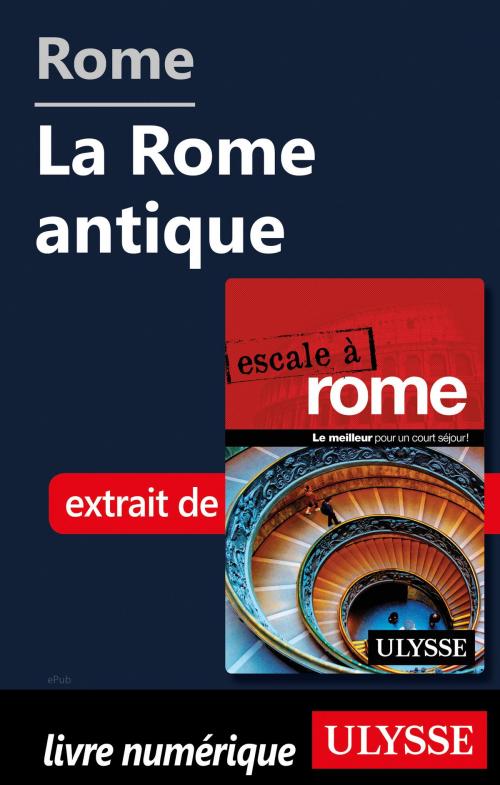 Cover of the book Rome - La Rome antique by Louise Gaboury, Guides de voyage Ulysse